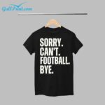 Sorry Can't Football Bye Shirt
