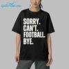 Sorry Cant Football Bye Shirt 5