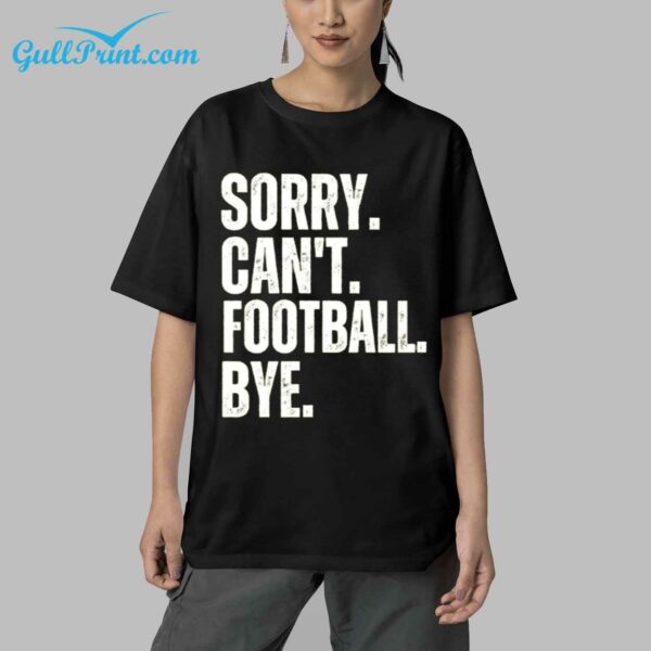 Sorry Cant Football Bye Shirt 5