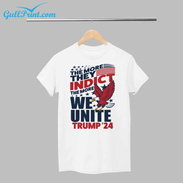 The More They Indict The More We Unite Trump 24 Shirt 1