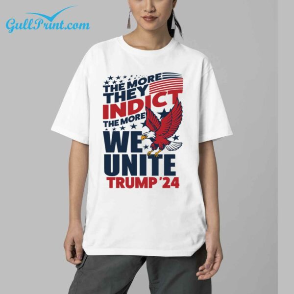 The More They Indict The More We Unite Trump 24 Shirt 5