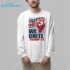 The More They Indict The More We Unite Trump 24 Shirt 7