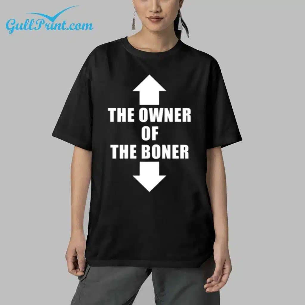 The Owner Of The Boner Shirt 11