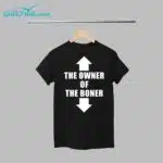 The Owner Of The Boner Shirt