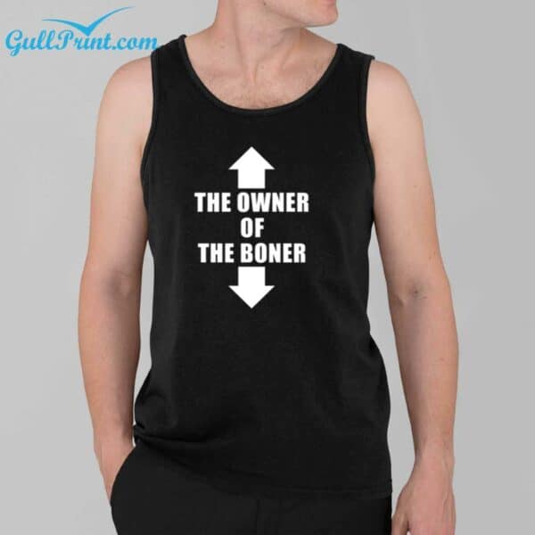 The Owner Of The Boner Shirt 5