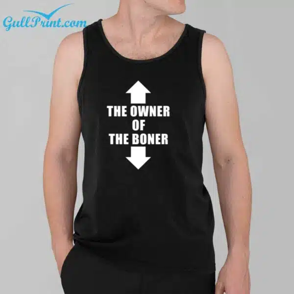 The Owner Of The Boner Shirt 5