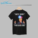 Trump Hey Siri Find Black Jobs Shirt