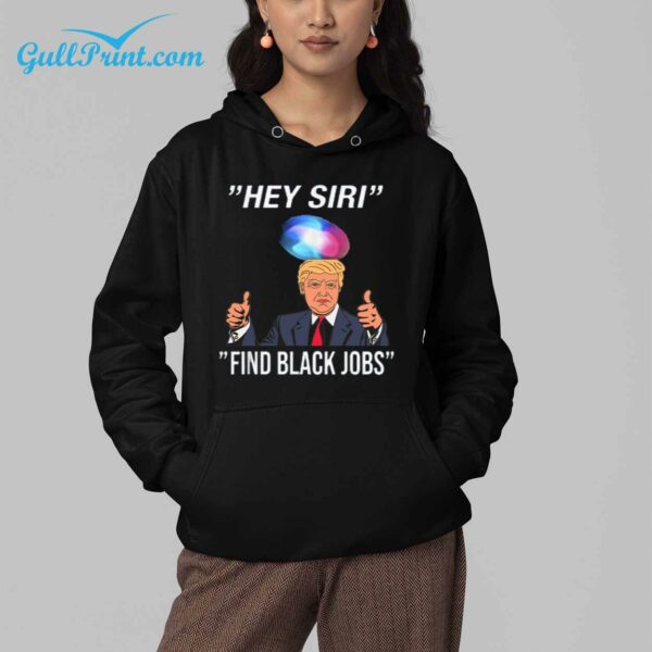 Trump Hey Siri Find Black Jobs Shirt 4