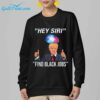 Trump Hey Siri Find Black Jobs Shirt 6