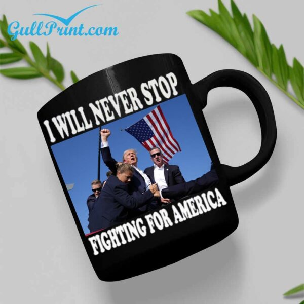 Trump I Will Never Stop Fighting For America Mug 2