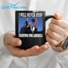 Trump I Will Never Stop Fighting For America Mug 3