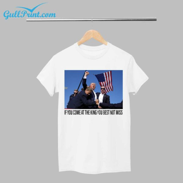 Trump If You Come At The King You Best Not Miss Shirt