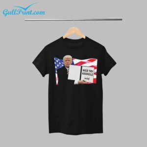 Trump Nice Try Asshole Shirt 1