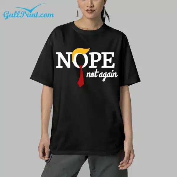 Trump Nope Not Again Shirt 5