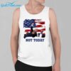 Trump Not Today Shirt 3