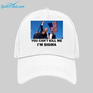 Trump You Cant Kill Me Im Sigma Hat 1