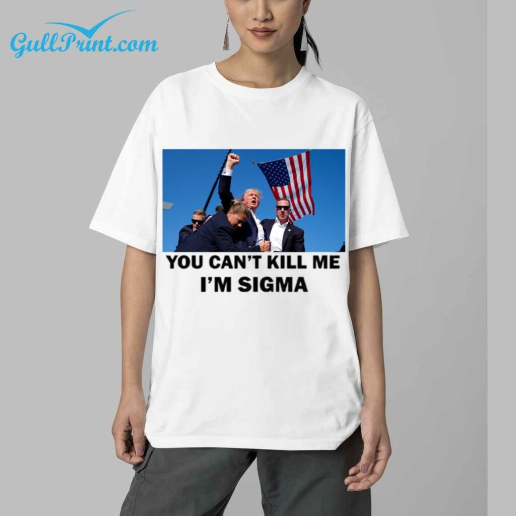 Trump You Cant Kill Me Im Sigma Shirt 6