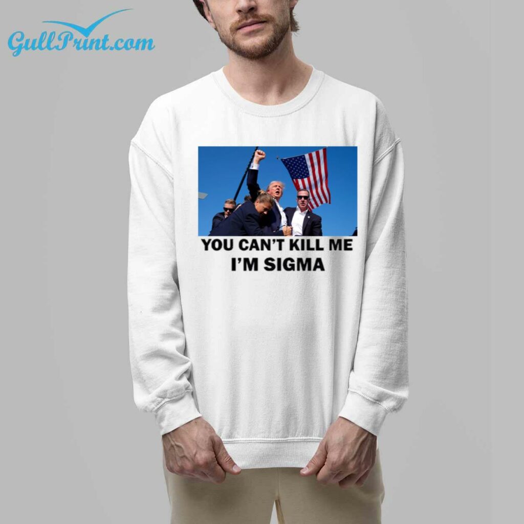 Trump You Cant Kill Me Im Sigma Shirt 8