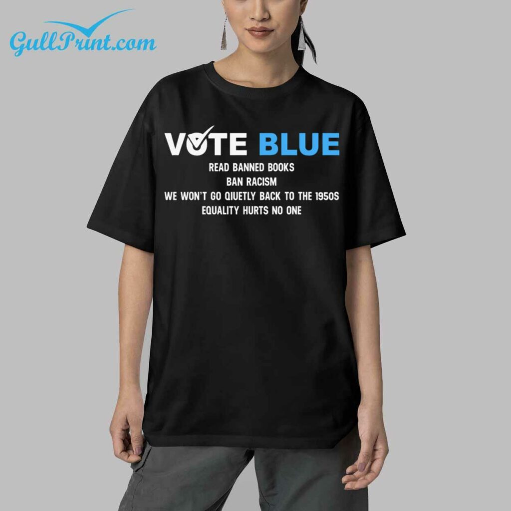 Vote Blue Read Banned Books Ban Racism We Wont Go Quietly Back To The 1950s Equality Hurts No One Shirt 5