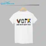 Vote Like Ruth Sent You Shirt