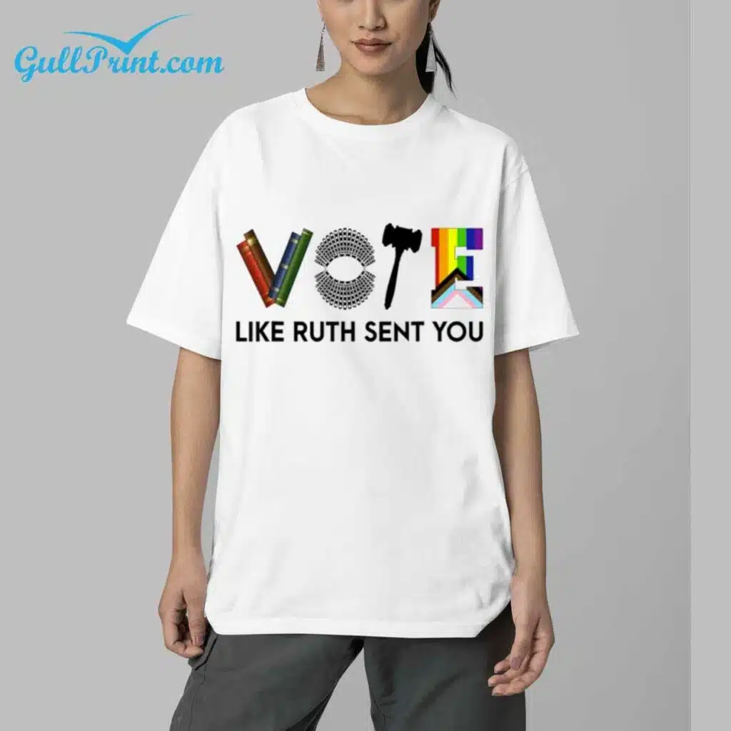 Vote Like Ruth Sent You Shirt 5