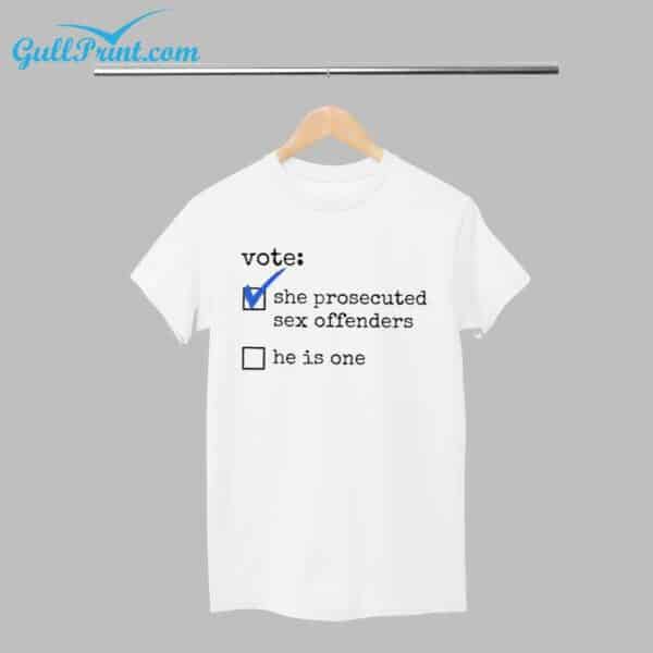 Vote She Prosecuted Sex Offenders He Is One Shirt 1