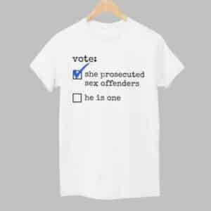 Vote She Prosecuted Sex Offenders He Is One Shirt