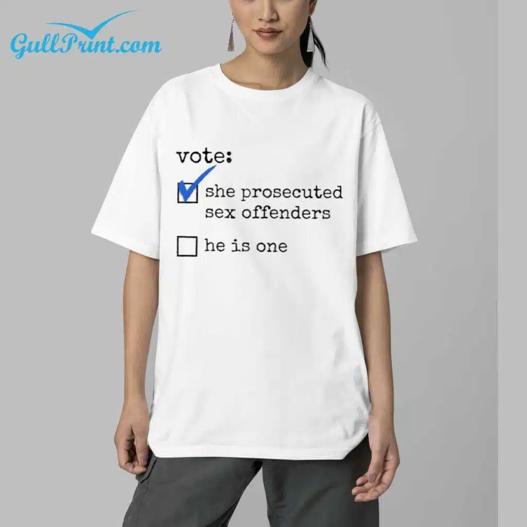 Vote She Prosecuted Sex Offenders He Is One Shirt 5