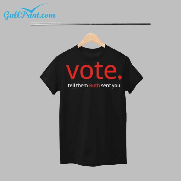 Vote Tell Them Ruth Sent You Shirt 1