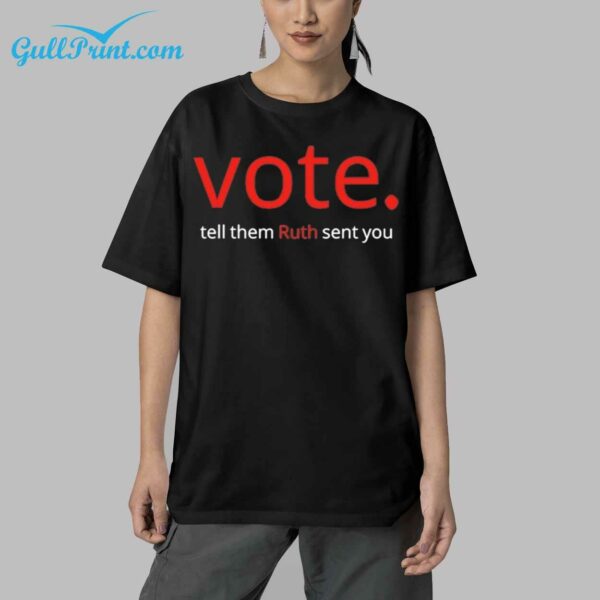 Vote Tell Them Ruth Sent You Shirt 5