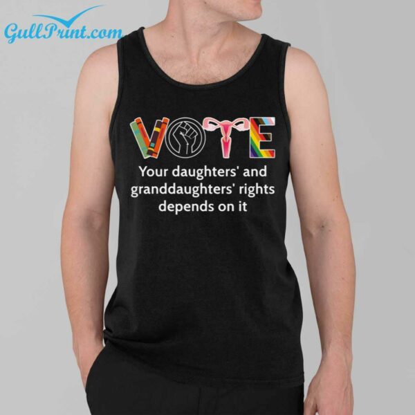 Vote Your Daughters And Granddaughter Rights Depends On It Shirt 3