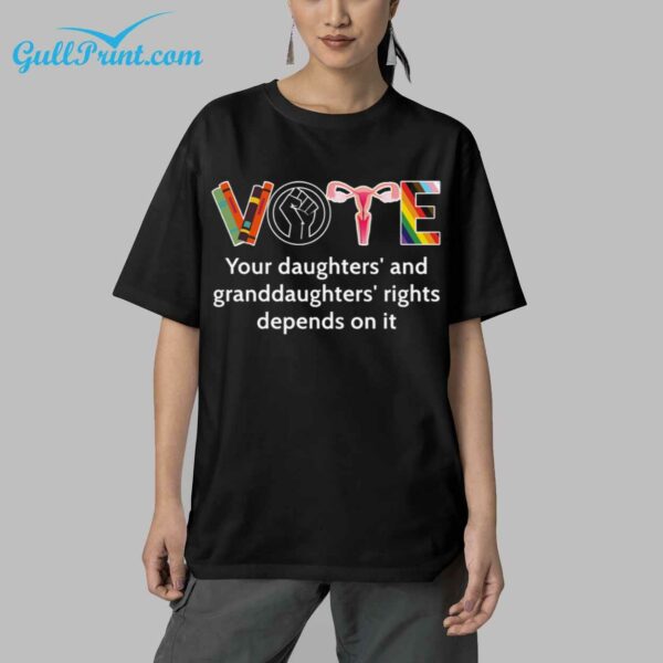 Vote Your Daughters And Granddaughter Rights Depends On It Shirt 5