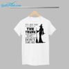 Womens Ill Put You In The Trunk And Help People Look For You DonT Test Me Print Shirt 1