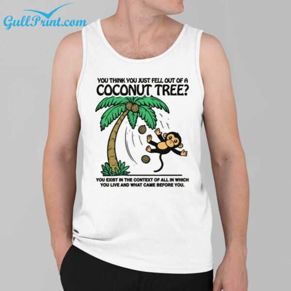 You Think You Just Fell Out Of A Coconut Tree Shirt 2 k