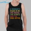 A Womans Place Is In The House The Senate And The Oval Office Shirt 3