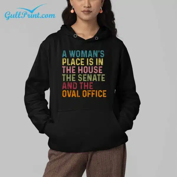 A Womans Place Is In The House The Senate And The Oval Office Shirt 4