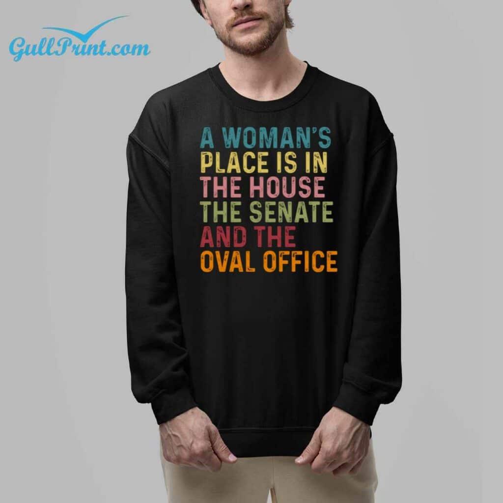 A Womans Place Is In The House The Senate And The Oval Office Shirt 6