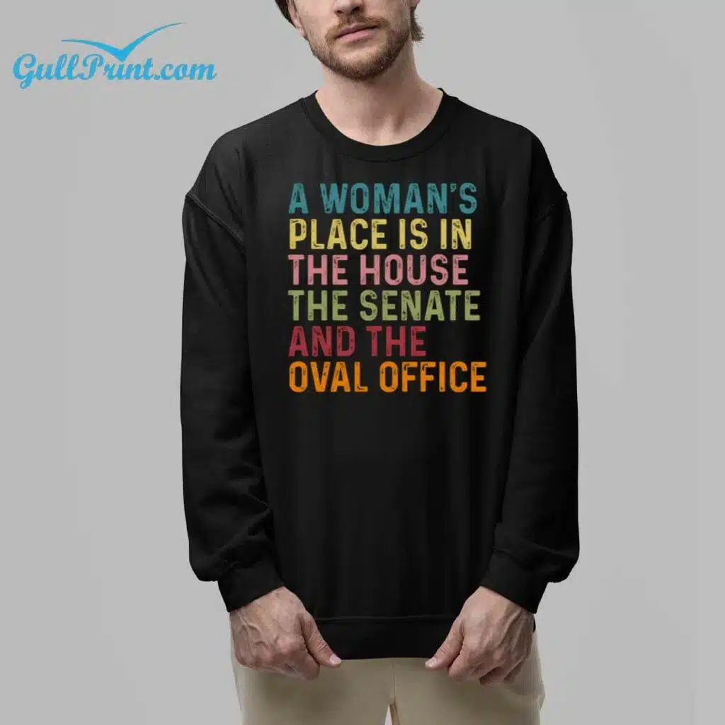 A Womans Place Is In The House The Senate And The Oval Office Shirt 6