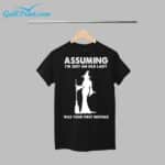 Assuming I'm Just An Old Lady Was Your First Mistake Shirt