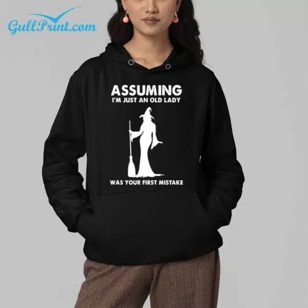 Assuming Im Just An Old Lady Was Your First Mistake Shirt 4