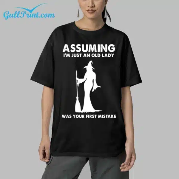 Assuming Im Just An Old Lady Was Your First Mistake Shirt 5