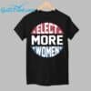 Elect More Women Shirt 1