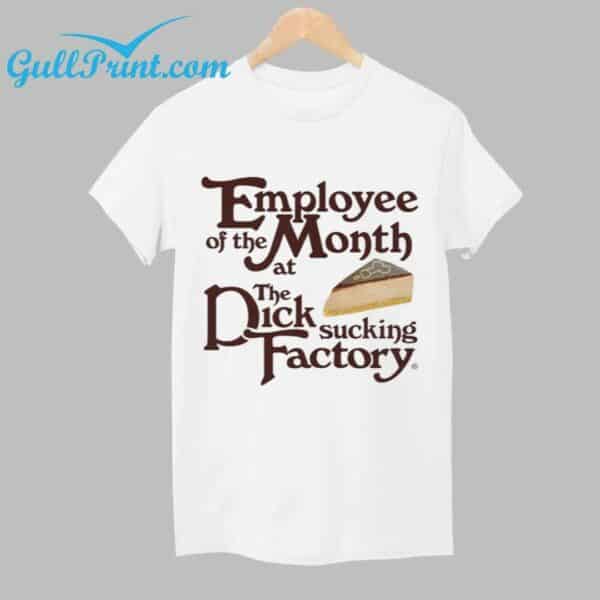 Employee Of The Month At The Dick Sucking Factory Shirt 1