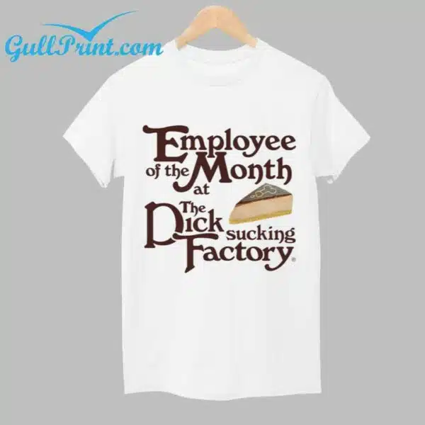 Employee Of The Month At The Dick Sucking Factory Shirt 1