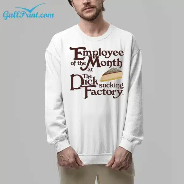 Employee Of The Month At The Dick Sucking Factory Shirt 6