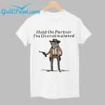 Hold On Partner I'm Overstimulated Cowboy Frog Shirt