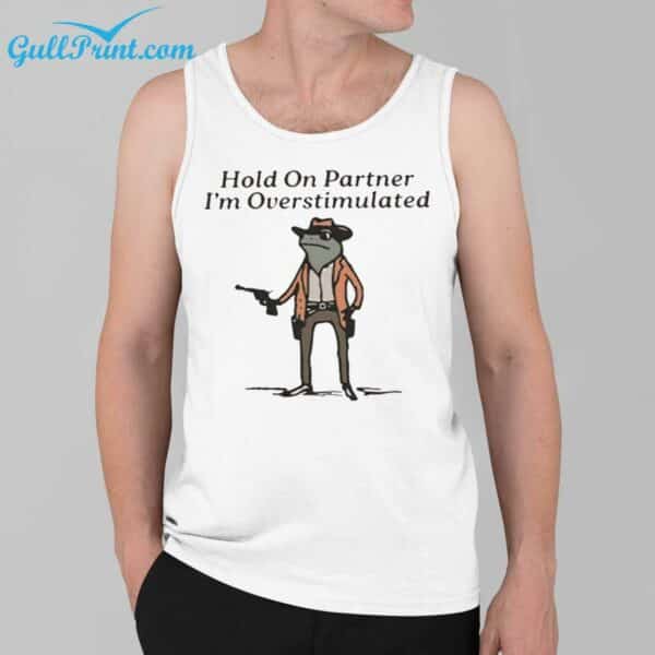 Hold On Partner I'm Overstimulated Cowboy Frog Shirt 3