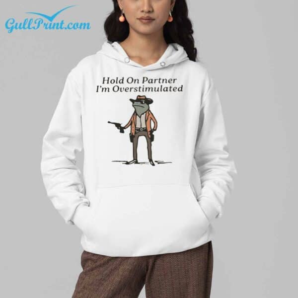 Hold On Partner I'm Overstimulated Cowboy Frog Shirt 4