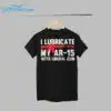 I Lubricate My Ar 15 With Liberal Cum Shirt 1