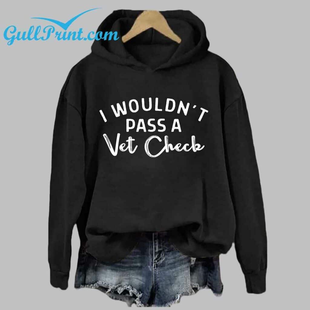 I Wouldnt Pass A Vet Check Shirt 3